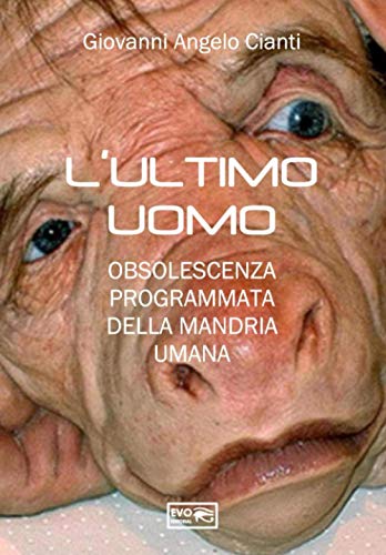L’ULTIMO UOMO: OBSOLESCENZA PROGRAMMATA DELLA MANDRIA UMANA