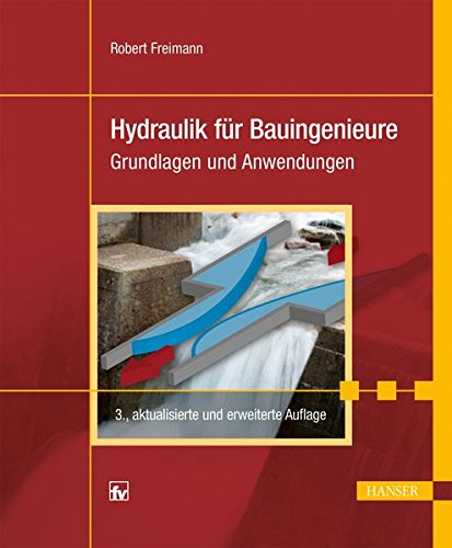 Hydraulik für Bauingenieure: Grundlagen und Anwendungen Hydraulik für Bauingenieure: Grundlagen und Anwendungen