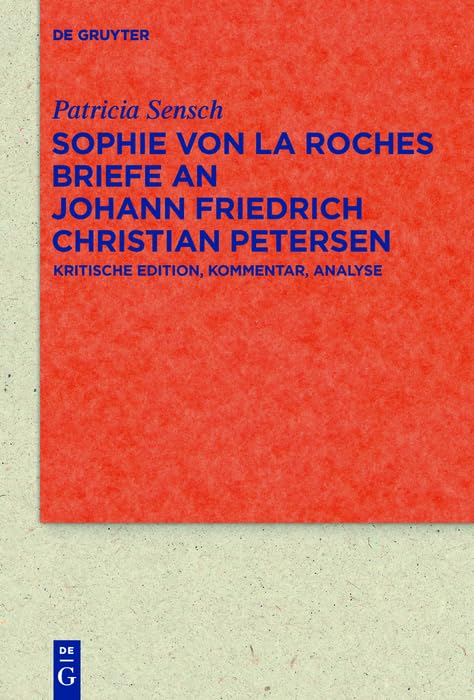 Sophie von La Roches Briefe an Johann Friedrich Christian Petersen (1788–1806): Kritische Edition, Kommentar, Analyse (Quellen und Forschungen zur Literatur- und Kulturgeschichte 83) (German Edition)