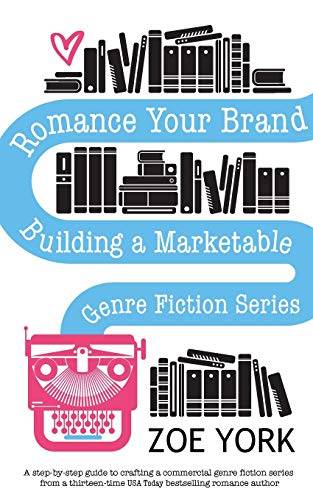Romance Your Brand: Building a Marketable Genre Fiction Series (Publishing How to)