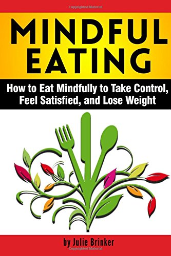 Mindful Eating: How to Eat Mindfully to Take Control, Feel Satisfied ...