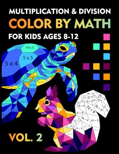 Color by Math: Multiplication and Division for Kids Ages 8-12 VOL.2: Workbook with Fun Games to Learn Multiplication Table, Practice and Improve Math Skills, Coloring Book by Number for Grade 2,3,4,5
