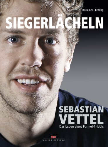 Siegerlächeln: Sebastian Vettel – Das Leben eines Formel 1-Idols: Sebastian