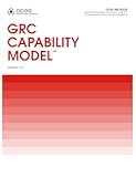 GRC Capability Model &lpar;OCEG Red Book&rpar;&colon; Guidance for people who govern&comma; audit and manage performance&comma; risk and compliance&period;