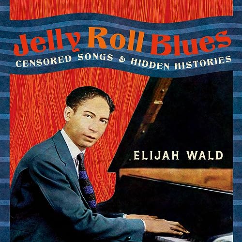 Jelly Roll Blues Censored Songs and Hidden Histories