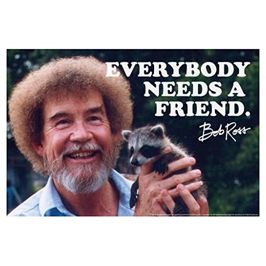 Bob Ross Poster Everybody Needs A Friend Quote Cute Raccoon Animal Famous Motivational Inspirational Cool Wall Decor Art Print Poster 12x18
