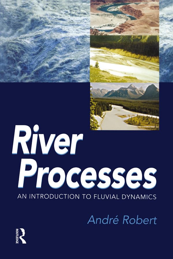 RIVER PROCESSES: An introduction to fluvial dynamics (Arnold Publication)