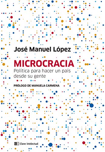 Microcracia: Política para hacer un país desde su gente (CLAVE INTELECTUAL)