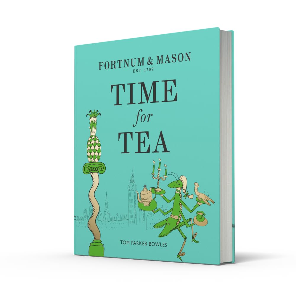 Fortnum & Mason: Time for Tea: A 300-Year History and Afternoon Tea Recipe Book