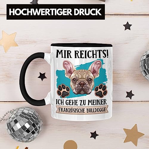 Trendation - Französische Bulldogge Besitzer Tasse Geschenk Lustiger Spruch Geschenkidee Mir Reichts Ich Geh Zu Meinem Französische Bulldogge (Schwarz)