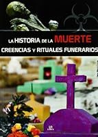 La Historia De La Muerte/ The Story Of The Death: Creencias Y Rituales Funerarios/ Beliefs And Funerary Rituals (Spanish Edition) 8466219099 Book Cover