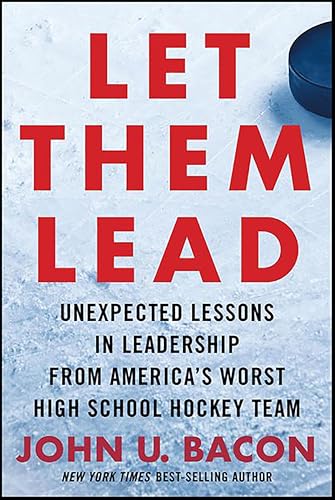 Let Them Lead: Unexpected Lessons in Leadership from America's Worst High School Hockey Team