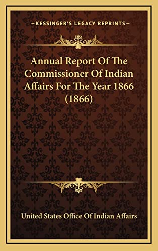 Annual Report Of The Commissioner Of Indian Affairs For The Year 1866 (1866)