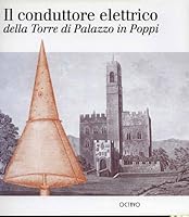 Il Conduttore Elettrico Della Torre Di Palazzo in Poppi: Una Pagina Di Storia Della Scienza Tra La Fine del Settecento E L'Inizio Dell'ottocento 8880300385 Book Cover