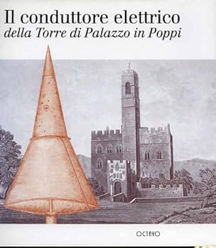 Il Conduttore Elettrico Della Torre Di Palazzo in Poppi: Una Pagina Di Storia Della Scienza Tra La Fine del Settecento E L'Inizio Dell'ottocento
