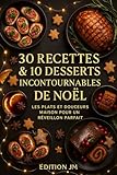 30 RECETTES & 10 DESSERTS INCONTOURNABLES DE NOËL: les plats et douceurs maison pour un réveillon parfait