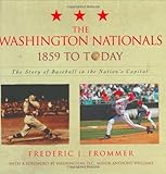 The Washington Nationals 1859 to Today: The Story of Baseball in the Nation s Capital