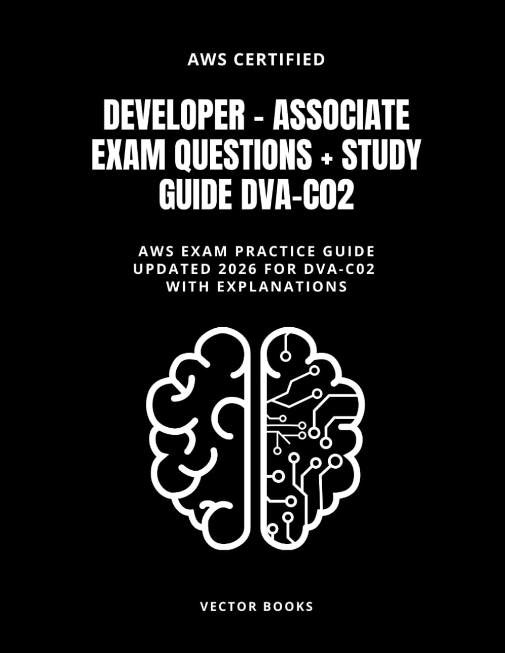 AWS Certified Developer – Associate Exam Questions + Study Guide DVA-C02: AWS Exam Practice Guide Updated 2026 for DVA-C02 with Explanations