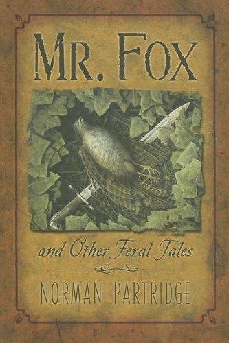 Buy Mr. Fox and Other Feral Tales: A Collection, A Recollection, A Writer's Handbook — BookShops.in
