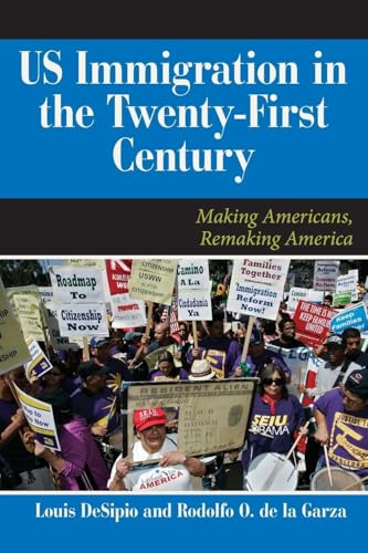 U.S. Immigration in the Twenty-First Century: Making Americans, Remaking America (Dilemmas in American Politics)
