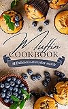 MUFFIN COOKBOOK: 51 delicious everyday snack (The Sweet Ones)