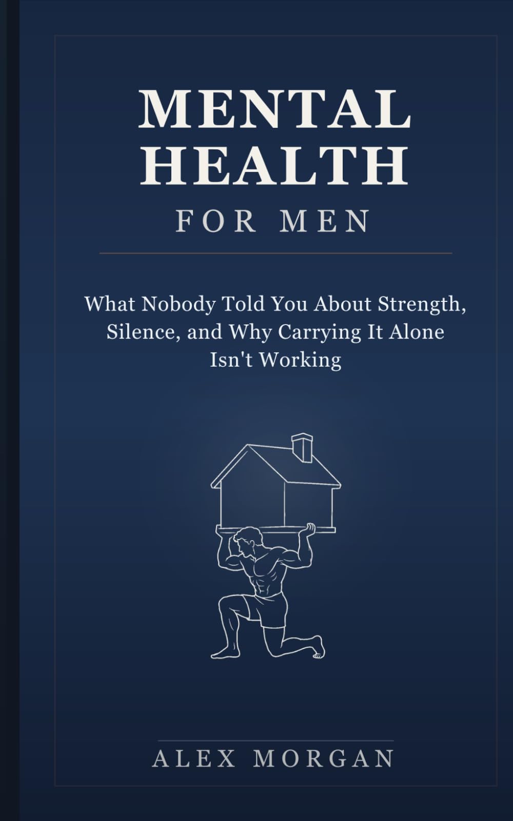 Mental Health for Men: What Nobody Told You About Strength, Silence, and Why Carrying It Alone Isn't Working
