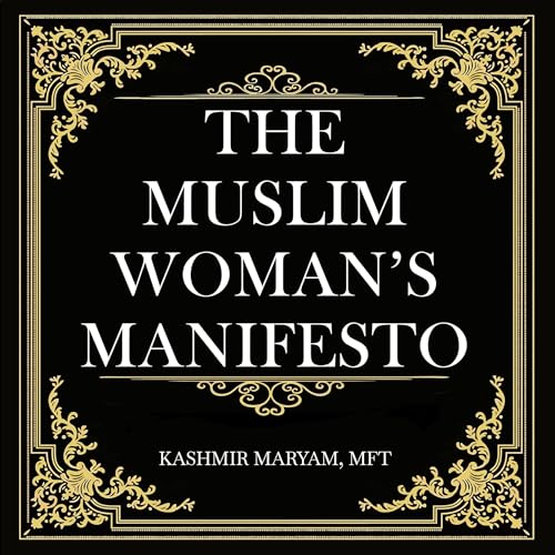The Muslim Woman's Manifesto: 10 Steps to Achieving Phenomenal Success, in Both Worlds by Kashmir Maryam episode artwork