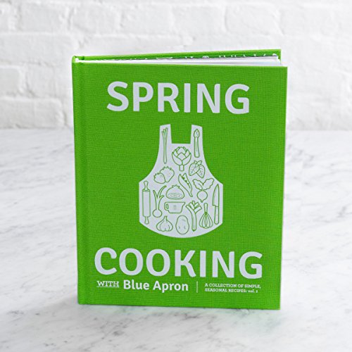Spring Cooking with Blue Apron: A Collection of Simple, Seasonal Recipes, vol. 1 by Blue Apron...