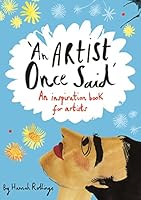 An Artist Once Said: An inspiration book for artists 1910552011 Book Cover