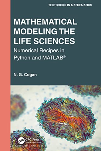 Mathematical Modeling the Life Sciences: Numerical Recipes in Python and MATLAB (Textbooks in Mathematics) view 2