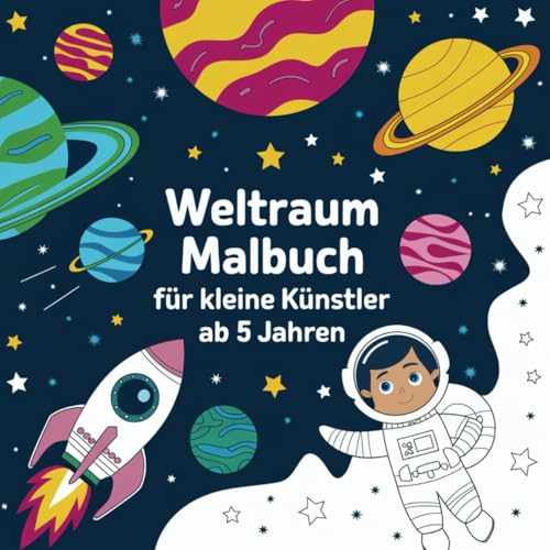 Weltraum Malbuch: Ausmalbuch für kleine Künstler ab 5 Jahren mit 50 Ausmalbildern und Motiven aus dem Weltall
