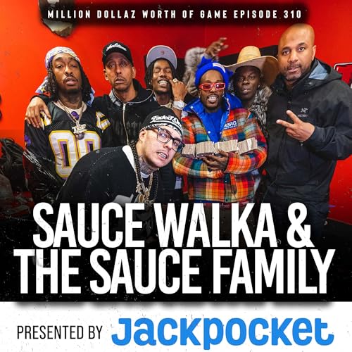SAUCE WALKA & THE SAUCE FAMILIA: MILLION DOLLAZ WORTH OF GAME EPISODE 310 Podcast Por  arte de portada