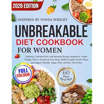 Unbreakable Diet Cookbook For Women: Delicious, Nutrient-Rich, and Balanced Recipes Inspired by Vonda Wright, MD, to Transform Your Body, Build ... Healthy Aging | Plus a 60-Day Meal Plan.