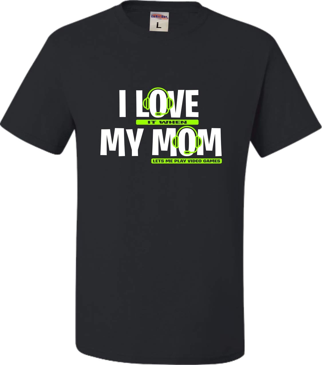 Go All Out Adult I Love It When My Mom Lets Me Play Video Games T-Shirt