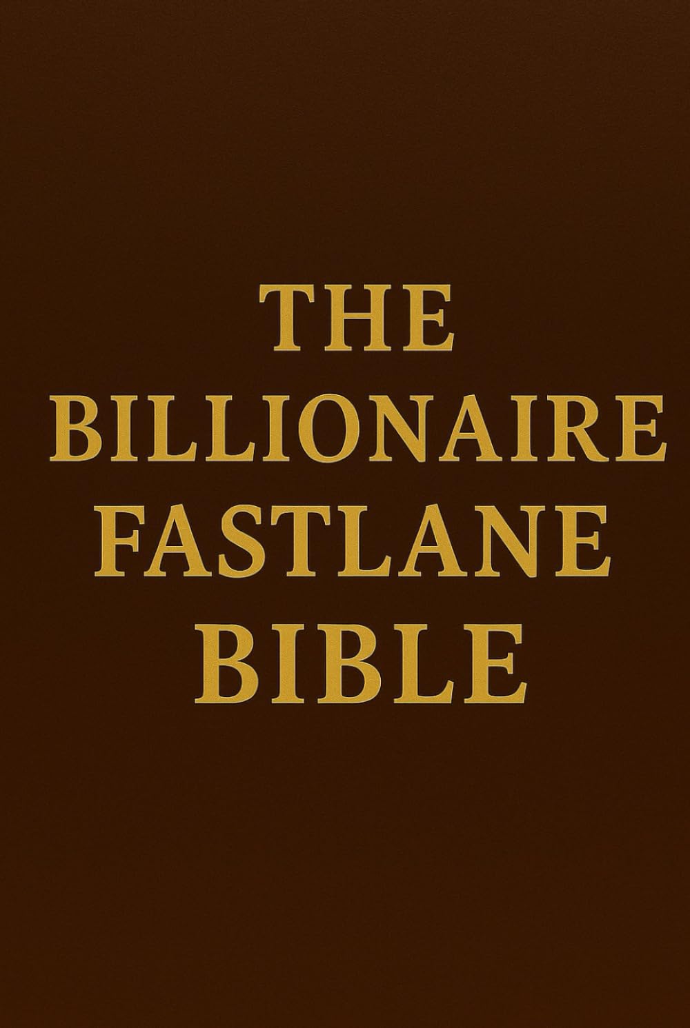 THE BILLIONAIRE FASTLANE BIBLE