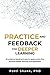 Practice and Feedback for Deeper Learning: 26 evidence-based and easy-to-apply tactics that promote deeper learning and application (Deep Learning) (Volume 2)