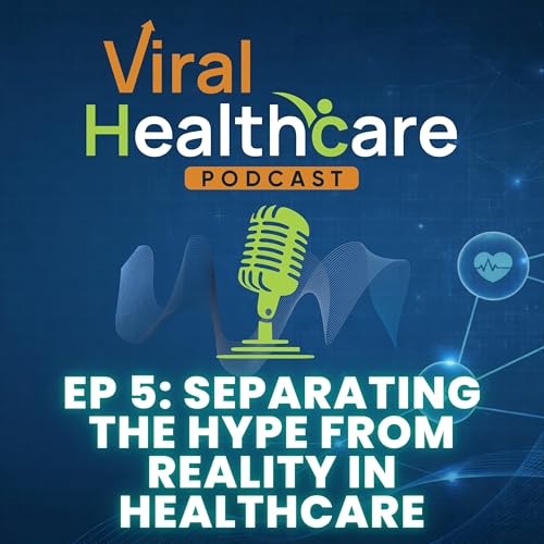 Ep 5: Separating the Hype from Reality in Healthcare (Part 1): How to Spot Trends That Won&rsquo;t Last Podcast By  cover art