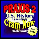 PRAXIS II Prep Test US HISTORY Flash Cards--CRAM NOW!--PRAXIS Exam Review Book & Study Guide (PRAXIS II Cram Now! 5)