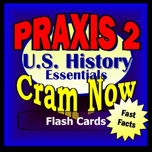 PRAXIS II Prep Test US HISTORY Flash Cards--CRAM NOW!--PRAXIS Exam Review Book & Study Guide (Cram Now! PRAXIS II Study Guide 1)