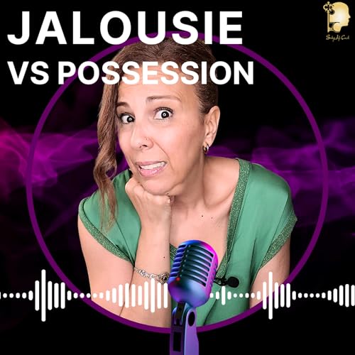 JALOUSIE VS POSSESSION – Quand l’Amour Devient une Prison