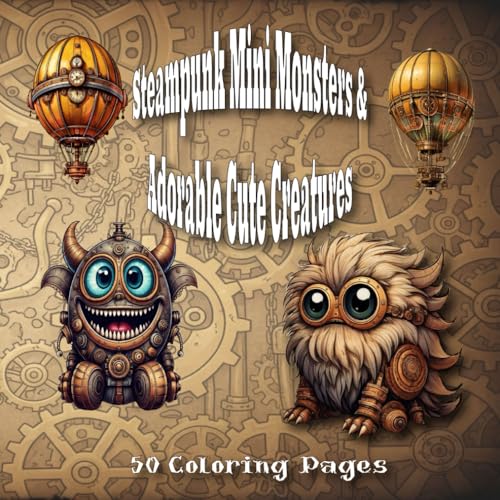 Steampunk Mini Monsters & Adorable Cute Creatures Coloring Book: 50 Coloring Pages Featuring Creepy but Cute and Adorable Creatures-Steampunk Style image 2