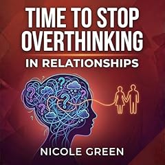 Time to Stop Overthinking in Relationships Audiolibro Por Nicole Green arte de portada