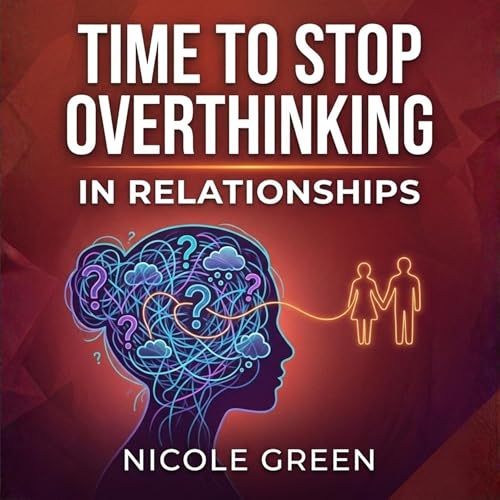 Page de couverture de Time to Stop Overthinking in Relationships