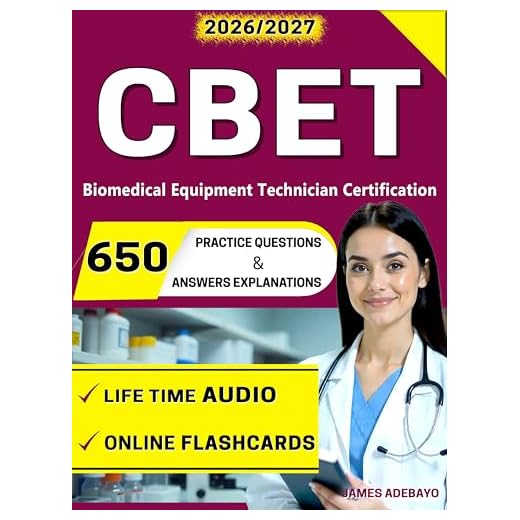 CBET Exam 650 Questions with Detailed Rationales and Domain Review in Electronics, Instrumentation, and Safety for Biomedical Equipment Technician Certification
