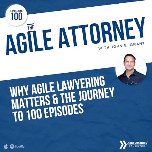 100. Why Agile Lawyering Matters & The Journey to 100 Episodes Podcast Por  arte de portada