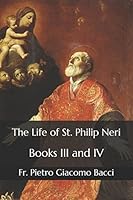 The Life of St. Philip Neri: Books III and IV 1520765703 Book Cover