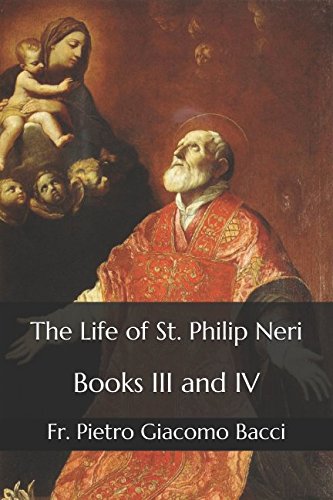 The Life Of St. Philip Neri: Books Iii And Iv