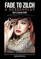 Fade to Zilch: A Screenplay 149176466X Book Cover