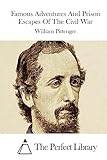 Famous Adventures And Prison Escapes Of The Civil War (Perfect Library)