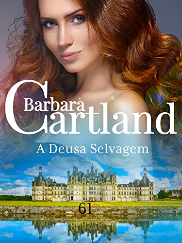 61. A Deusa Selvagem (A Eterna Coleção de Barbara Cartland)